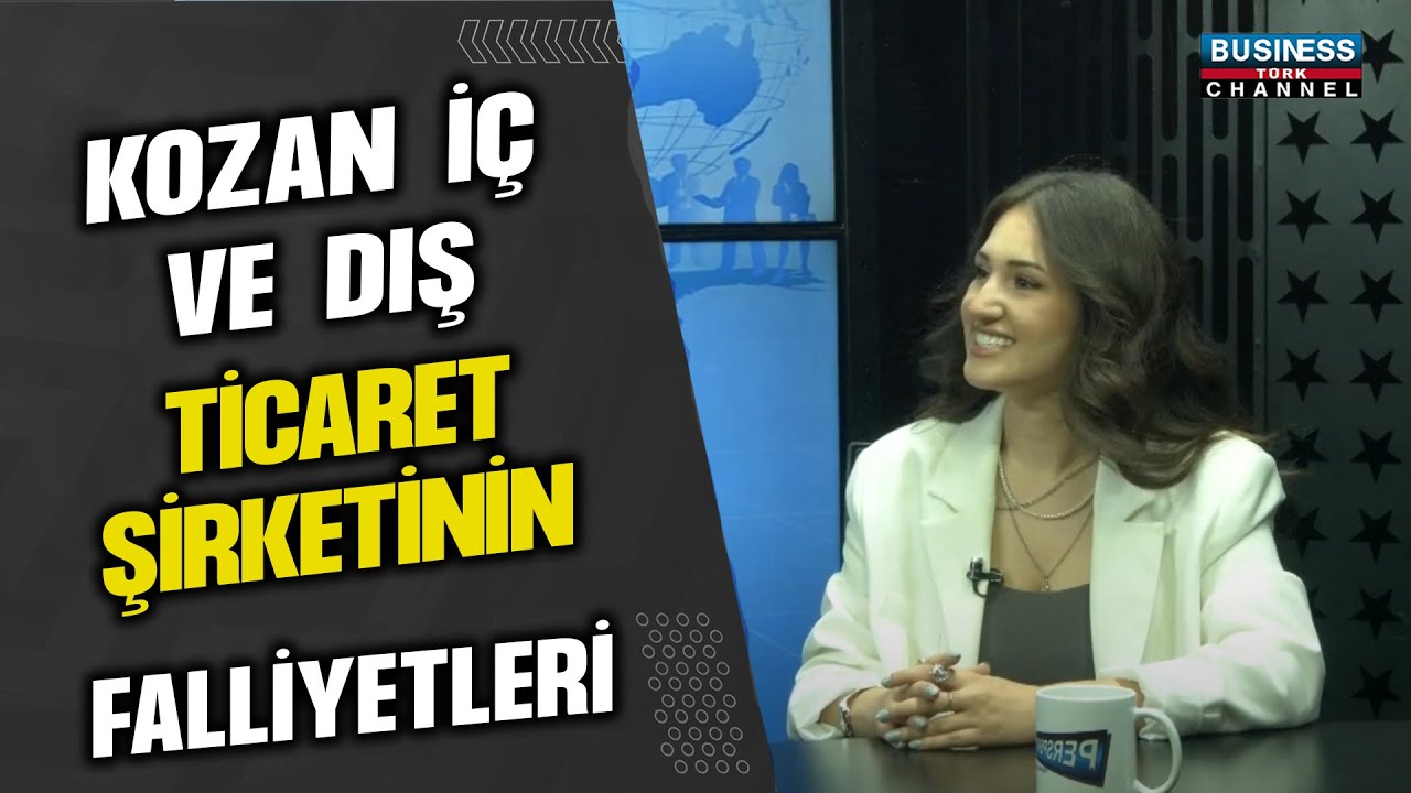 KOZAN İÇ VE DIŞ PAZARLAMA ŞİRKETİ VE FAALİYETLERİ… ŞEYDA ASLAN ANLATIYOR