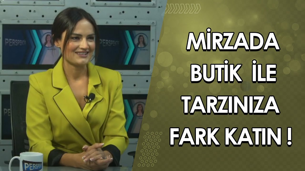 MİRZADA BUTİK İLE TARZINIZA FARK KATIN! HÜLYA BAYAR ANLATIYOR…